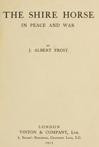 The Shire Horse in Peace and War by J. Albert Frost