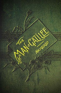 The Man of Galilee by Atticus G. Haygood