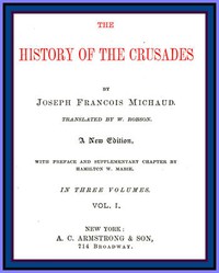 The History of the Crusades (vol. 1 of 3) by J. Fr. Michaud