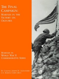 The Final Campaign: Marines in the Victory on Okinawa by Joseph H. Alexander