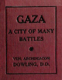 Gaza: A City of Many Battles (from the Family of Noah to the Present Day)