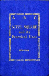 ABC of the Steel Square and Its Uses by Fred. T. Hodgson