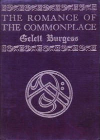 The Romance of the Commonplace by Gelett Burgess