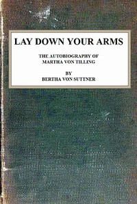 Lay Down Your Arms: The Autobiography of Martha von Tilling by Bertha von Suttner