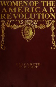 The Women of The American Revolution, Vol. 1 by E. F. Ellet