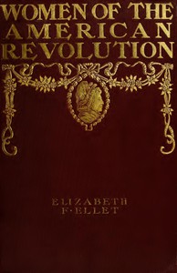 The Women of The American Revolution, Vol. 2 by E. F. Ellet