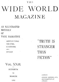 The Wide World Magazine, Vol. 22, No. 127, October to March, 1909 by Various