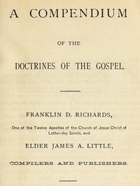 A Compendium of the Doctrines of the Gospel by James A. Little and F. D. Richards