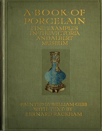 A Book of Porcelain: Fine examples in the Victoria &amp; Albert Museum by Rackham