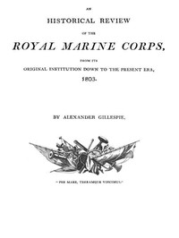 An Historical Review of the Royal Marine Corps, from its Original Institution