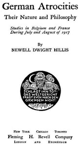 German Atrocities: Their Nature and Philosophy by Newell Dwight Hillis