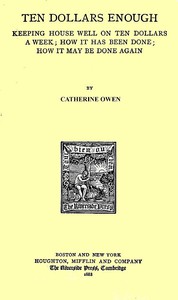 Ten Dollars Enough: Keeping House Well on Ten Dollars a Week by Catherine Owen