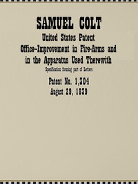 Improvement in Fire-Arms and in the Apparatus Used Therewith by Samuel Colt