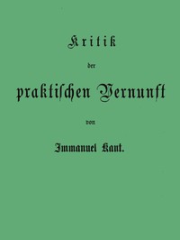 Kant's gesammelte Schriften. Band V. Kritik der praktischen Vernunft. by Kant