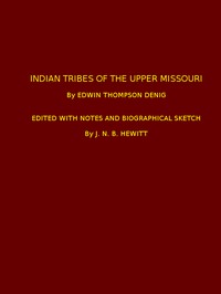 Indian Tribes of the Upper Missouri by Edwin Thompson Denig