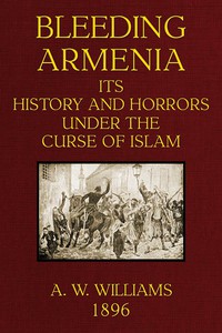 Bleeding Armenia: Its history and horrors under the curse of Islam by Gabrielean et al.