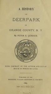 A History of Deerpark in Orange County, N. Y. by Peter E. Gumaer