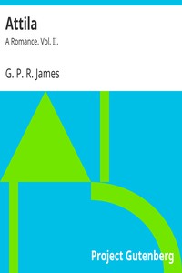 Attila: A Romance. Vol. II. by G. P. R. James