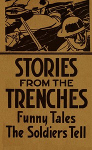 Stories from the Trenches: Humorous and Lively Doings of Our 'Boys Over There'