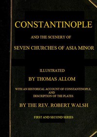 Constantinople and the Scenery of the Seven Churches of Asia Minor by R. Walsh