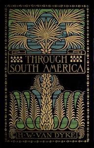 Through South America by Harry Weston Van Dyke