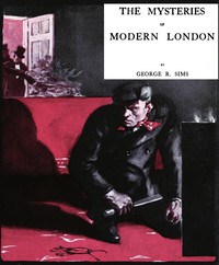 The Mysteries of Modern London by George R. Sims