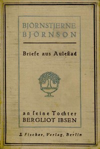Briefe aus Aulestad an seine Tochter Bergliot Ibsen by Bjørnstjerne Bjørnson