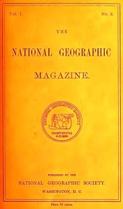 The National Geographic Magazine, Vol. I., No. 2, April, 1889 by Various