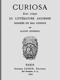 Curiosa: Essais critiques de littérature ancienne ignorée ou mal connue by Bonneau