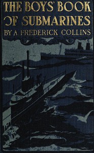 The Boys' Book of Submarines by A. Frederick Collins and Virgil D. Collins