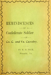 Reminiscencies of a Confederate soldier of Co. C, 2nd Va. Cavalry by Rufus H. Peck