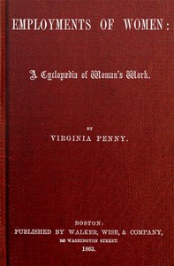 The Employments of Women: A Cyclopædia of Woman's Work by Virginia Penny