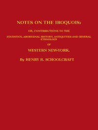 Notes on the Iroquois by Henry Rowe Schoolcraft