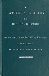 A Father's Legacy to His Daughters by John Gregory