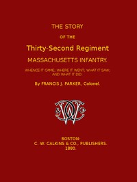 The Story of the Thirty-second Regiment, Massachusetts Infantry by Parker