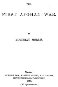 The First Afghan War by Mowbray Morris