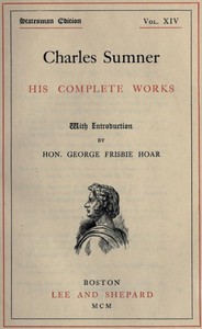 Charles Sumner: his complete works, volume 14 (of 20) by Charles Sumner