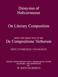 Dionysius of Halicarnassus On Literary Composition by of Halicarnassus Dionysius