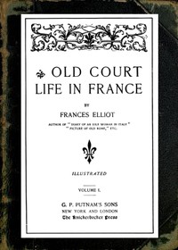 Old Court Life in France, vol. 1/2 by Frances Minto Dickinson Elliot