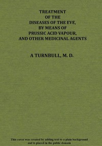 Treatment of the diseases of the eye, by means of prussic acid vapour, and other