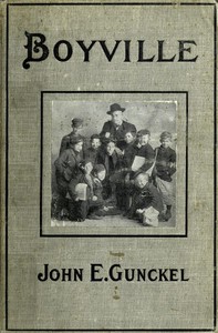 Boyville: A History of Fifteen Years' Work Among Newsboys by John E. Gunckel