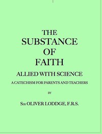 The Substance of Faith Allied with Science (6th Ed.) by Sir Oliver Lodge