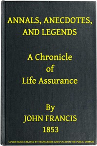 Annals, Anecdotes and Legends: A Chronicle of Life Assurance by Francis