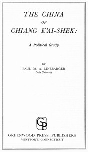 The China of Chiang K'ai-Shek: A Political Study by Paul Myron Anthony Linebarger