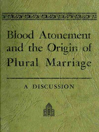 Blood Atonement and the Origin of Plural Marriage: A Discussion by Evans and Smith