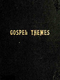 Gospel Themes: A Treatise on Salient Features of "Mormonism" by Orson F. Whitney