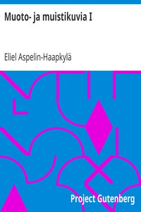 Muoto- ja muistikuvia I by Eliel Aspelin-Haapkylä