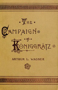 The Campaign of Königgrätz by Arthur L. Wagner