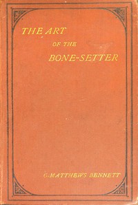 The Art of the Bone-Setter: A Testimony and a Vindication by Bennett