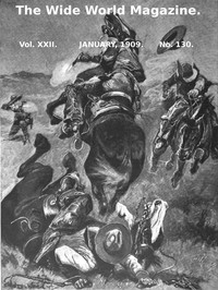 The Wide World Magazine, Vol. 22, No. 130, January, 1909 by Various